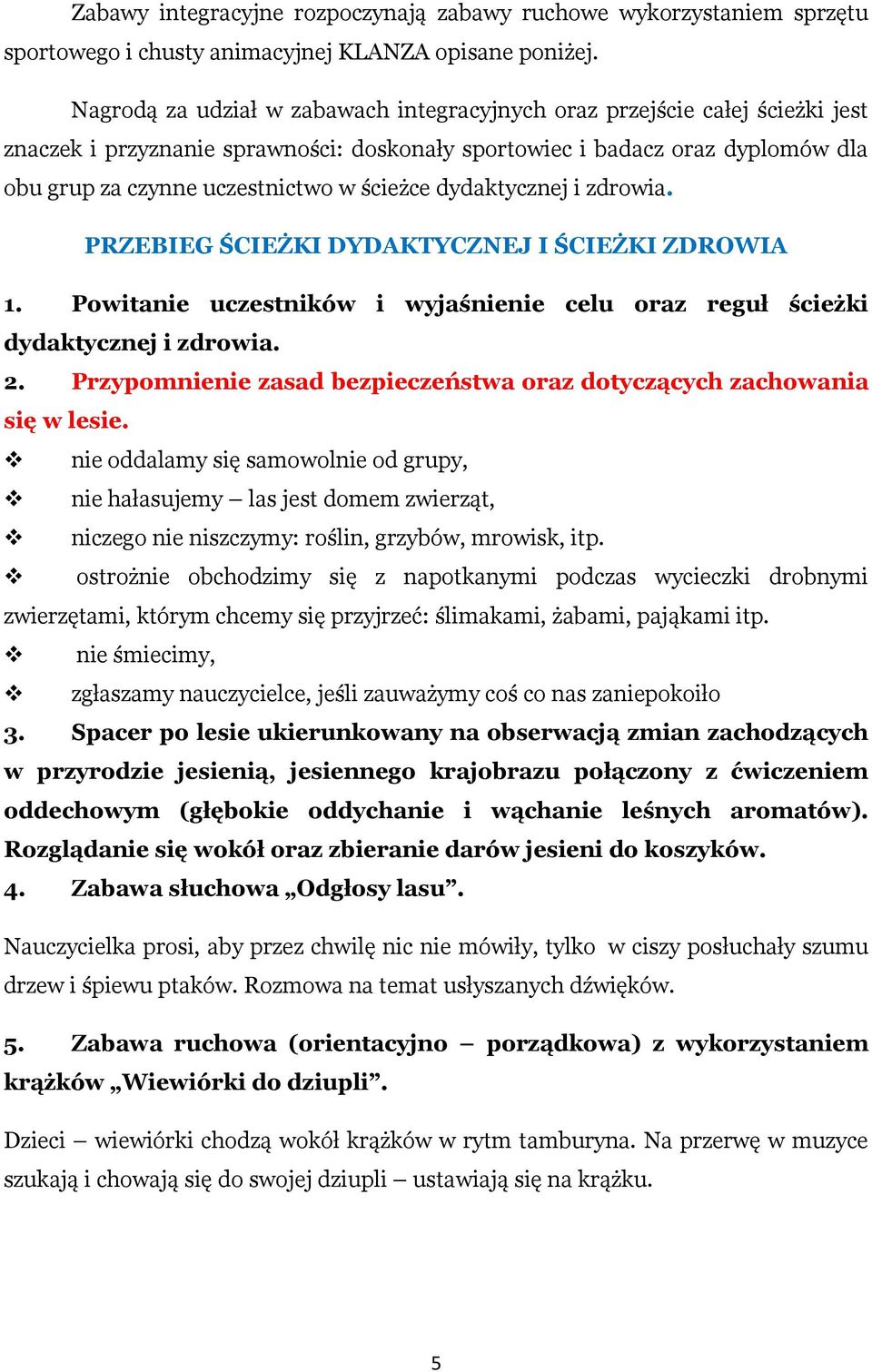 ścieżce dydaktycznej i zdrowia. PRZEBIEG ŚCIEŻKI DYDAKTYCZNEJ I ŚCIEŻKI ZDROWIA 1. Powitanie uczestników i wyjaśnienie celu oraz reguł ścieżki dydaktycznej i zdrowia. 2.