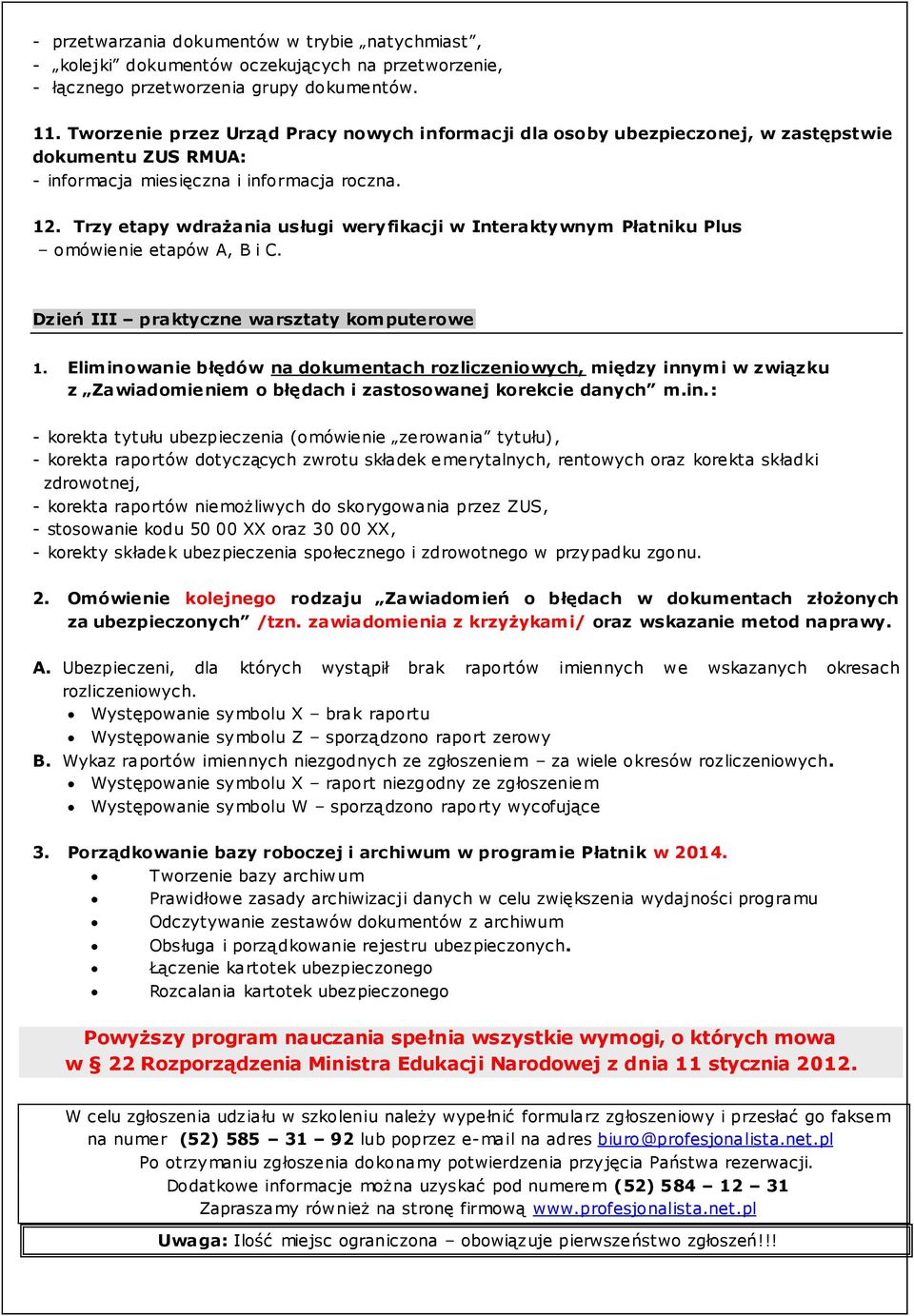 Trzy etapy wdrażania usługi weryfikacji w Interaktywnym Płatniku Plus omówienie etapów A, B i C. Dzień III praktyczne warsztaty komputerowe 1.