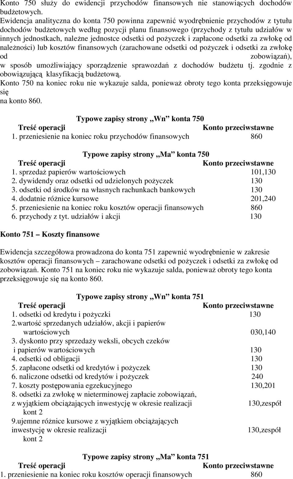 jednostce odsetki od pożyczek i zapłacone odsetki za zwłokę od należności) lub kosztów finansowych (zarachowane odsetki od pożyczek i odsetki za zwłokę od zobowiązań), w sposób umożliwiający