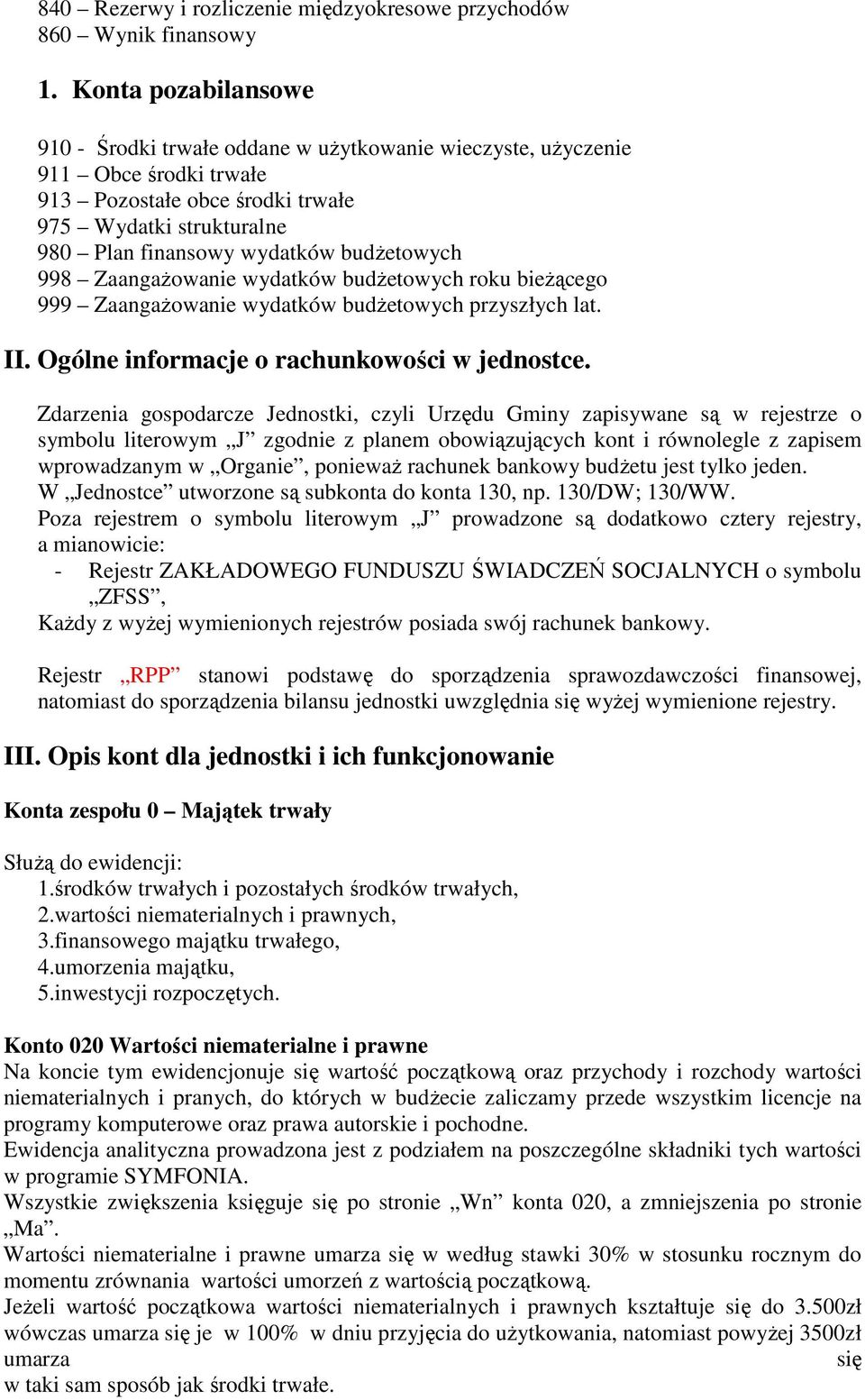 budżetowych 998 Zaangażowanie wydatków budżetowych roku bieżącego 999 Zaangażowanie wydatków budżetowych przyszłych lat. II. Ogólne informacje o rachunkowości w jednostce.