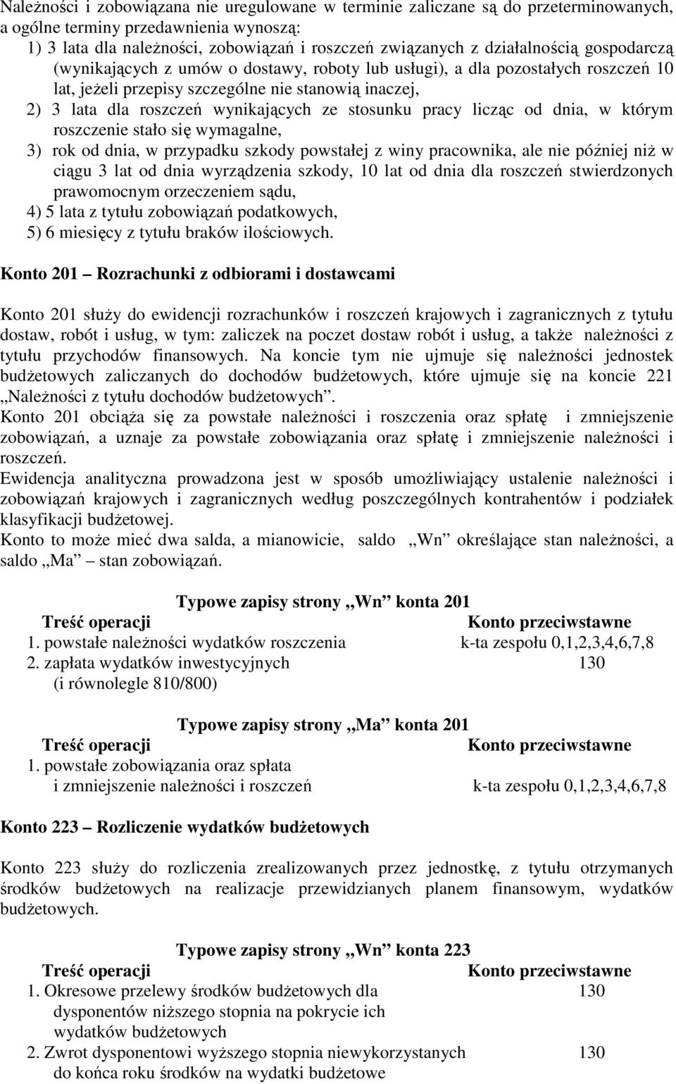 ze stosunku pracy licząc od dnia, w którym roszczenie stało się wymagalne, 3) rok od dnia, w przypadku szkody powstałej z winy pracownika, ale nie później niż w ciągu 3 lat od dnia wyrządzenia