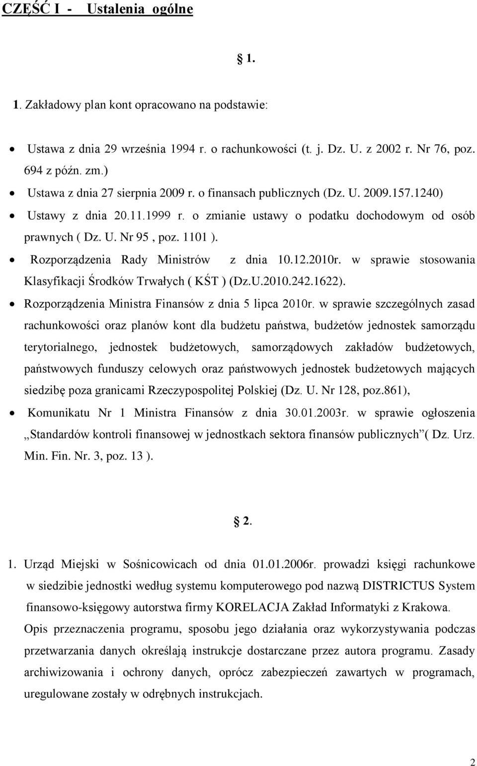 Rozporządzenia Rady Ministrów z dnia 10.12.2010r. w sprawie stosowania Klasyfikacji Środków Trwałych ( KŚT ) (Dz.U.2010.242.1622). Rozporządzenia Ministra Finansów z dnia 5 lipca 2010r.