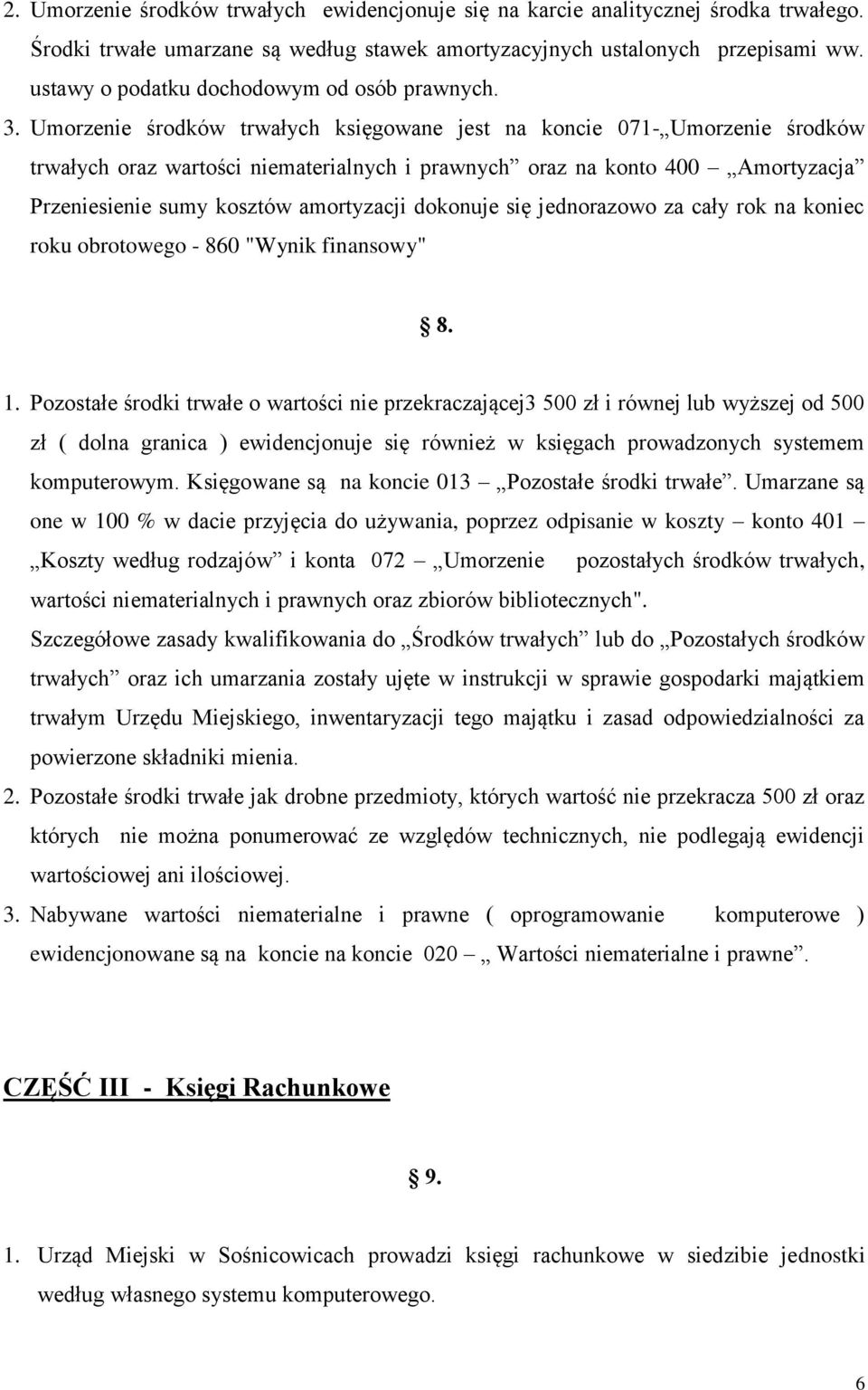 Umorzenie środków trwałych księgowane jest na koncie 071- Umorzenie środków trwałych oraz wartości niematerialnych i prawnych oraz na konto 400 Amortyzacja Przeniesienie sumy kosztów amortyzacji