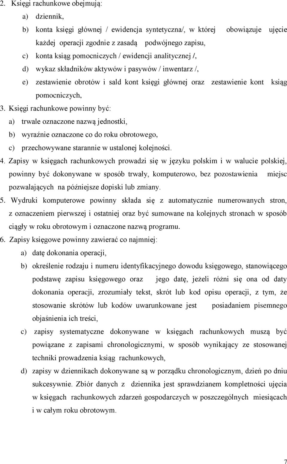 Księgi rachunkowe powinny być: a) trwale oznaczone nazwą jednostki, b) wyraźnie oznaczone co do roku obrotowego, c) przechowywane starannie w ustalonej kolejności. 4.