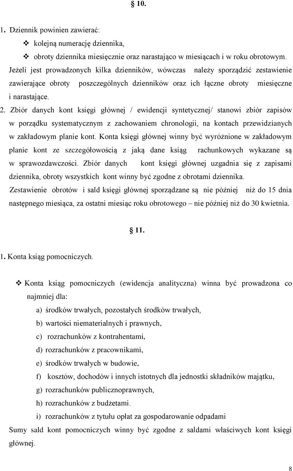 Zbiór danych kont księgi głównej / ewidencji syntetycznej/ stanowi zbiór zapisów w porządku systematycznym z zachowaniem chronologii, na kontach przewidzianych w zakładowym planie kont.