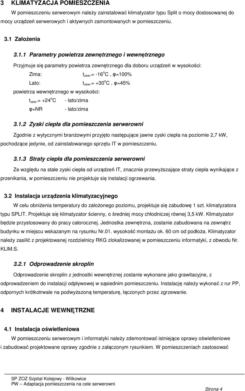 = +30 o C, φ=45% powietrza wewnętrznego w wysokości: t zew.= +24 o C - lato/zima φ=nr - lato/zima 3.1.