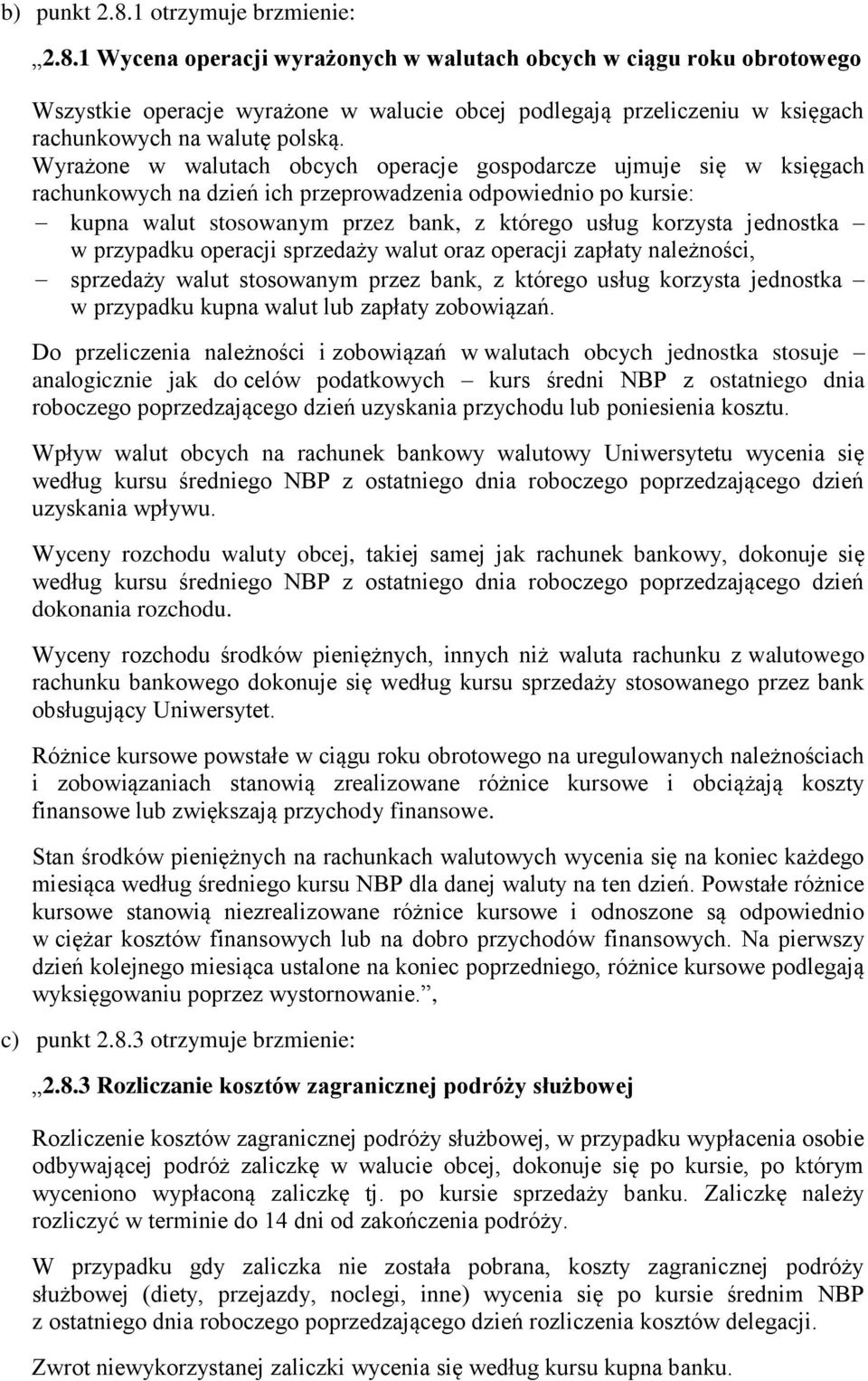 jednostka w przypadku operacji sprzedaży walut oraz operacji zapłaty należności, sprzedaży walut stosowanym przez bank, z którego usług korzysta jednostka w przypadku kupna walut lub zapłaty