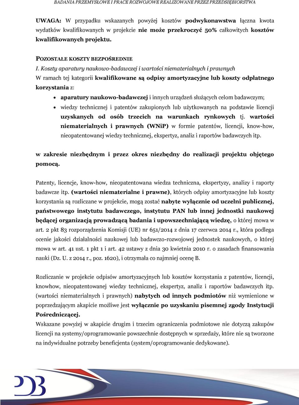 Koszty aparatury naukowo-badawczej i wartości niematerialnych i prawnych W ramach tej kategorii kwalifikowane są odpisy amortyzacyjne lub koszty odpłatnego korzystania z: aparatury naukowo-badawczej