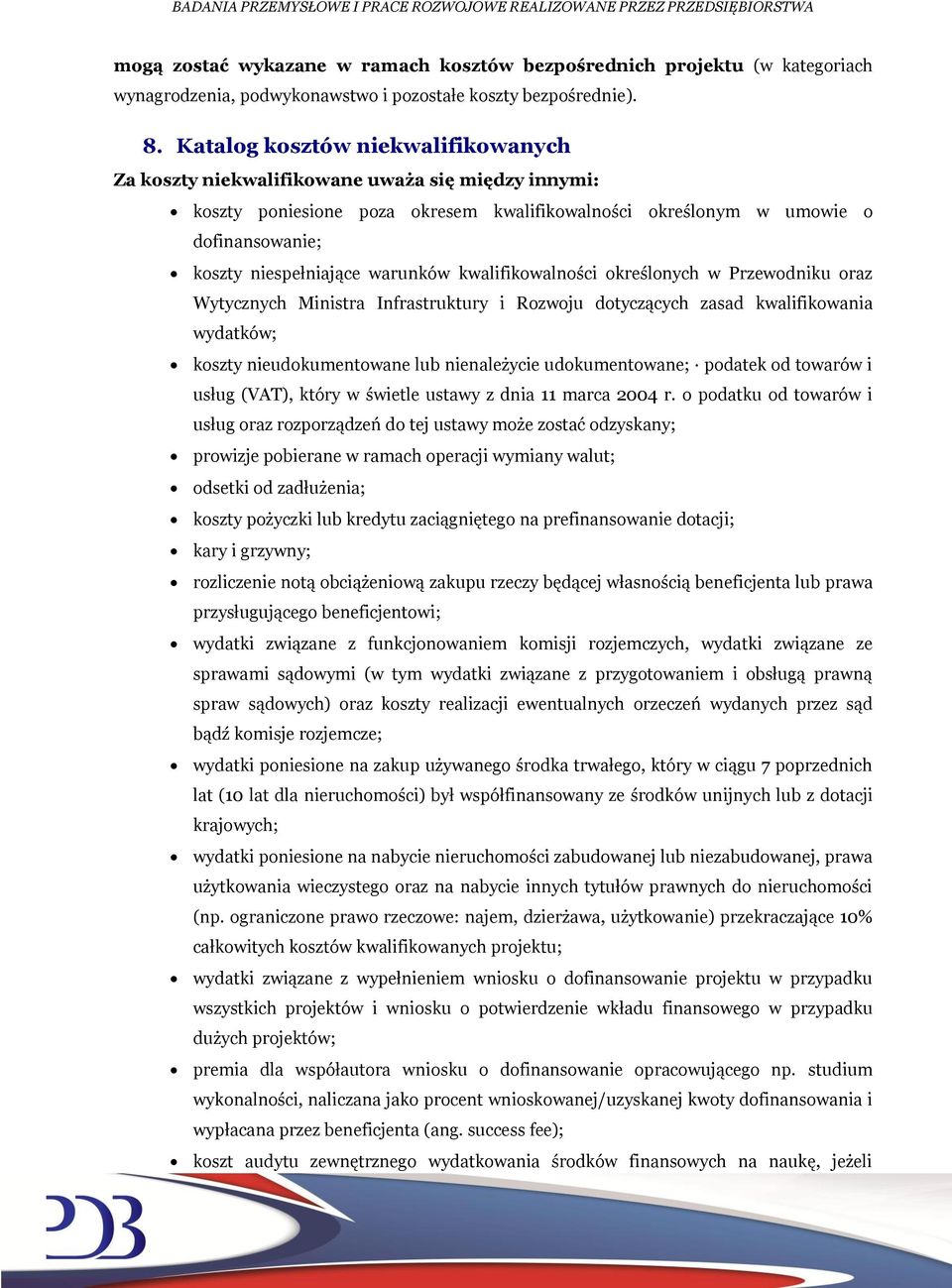 warunków kwalifikowalności określonych w Przewodniku oraz Wytycznych Ministra Infrastruktury i Rozwoju dotyczących zasad kwalifikowania wydatków; koszty nieudokumentowane lub nienależycie