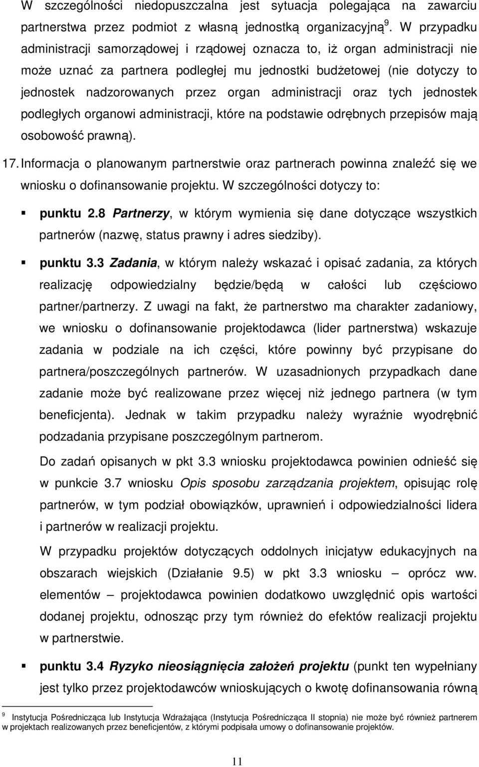 administracji oraz tych jednostek podległych organowi administracji, które na podstawie odrębnych przepisów mają osobowość prawną). 17.