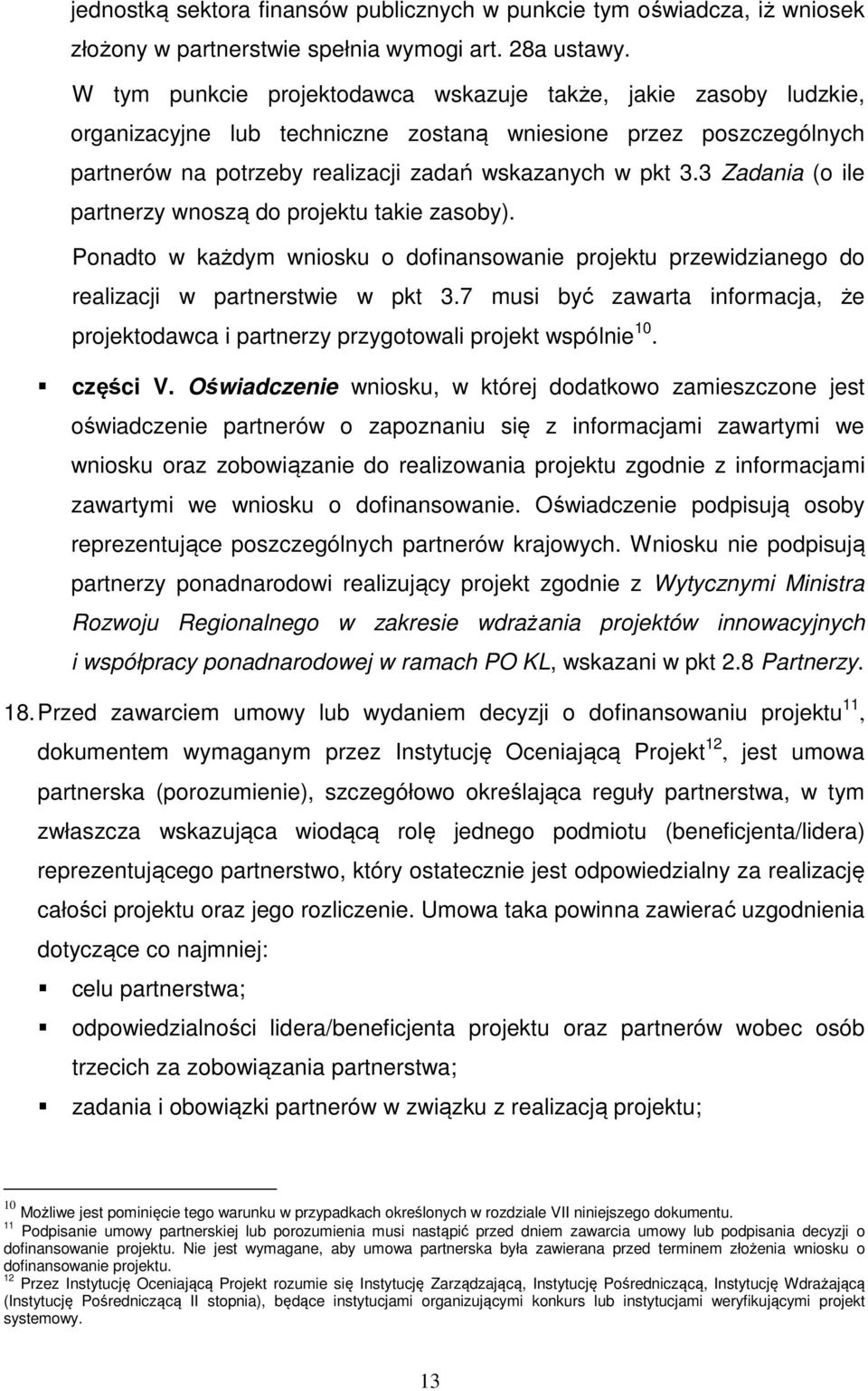 3 Zadania (o ile partnerzy wnoszą do projektu takie zasoby). Ponadto w każdym wniosku o dofinansowanie projektu przewidzianego do realizacji w partnerstwie w pkt 3.