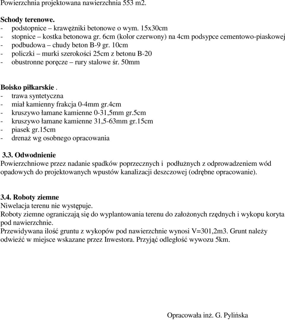 50mm Boisko piłkarskie. - trawa syntetyczna - miał kamienny frakcja 0-4mm gr.4cm - kruszywo łamane kamienne 0-31,5mm gr.5cm - kruszywo łamane kamienne 31,5-63mm gr.15cm - piasek gr.