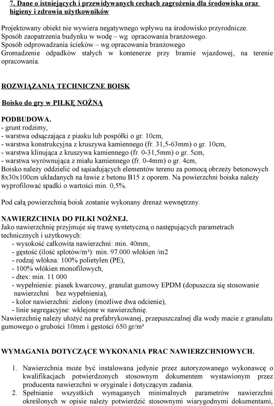 Sposób odprowadzania ścieków wg opracowania branżowego Gromadzenie odpadków stałych w kontenerze przy bramie wjazdowej, na terenie opracowania.