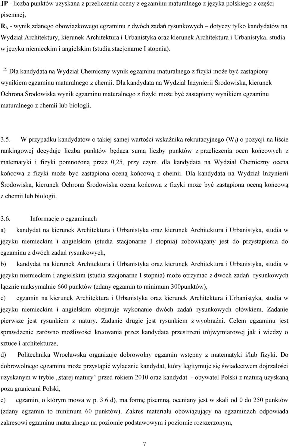 (2) Dla kandydata na Wydział Chemiczny wynik egzaminu maturalnego z fizyki może być zastąpiony wynikiem egzaminu maturalnego z chemii.