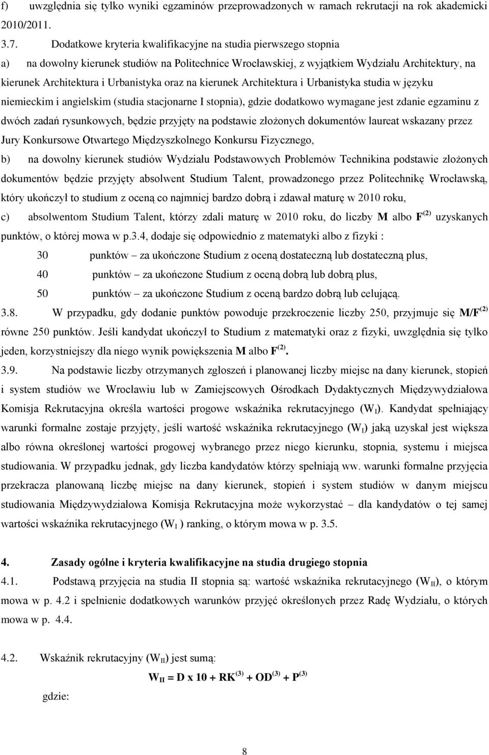 oraz na kierunek Architektura i Urbanistyka studia w języku niemieckim i angielskim (studia stacjonarne I stopnia), gdzie dodatkowo wymagane jest zdanie egzaminu z dwóch zadań rysunkowych, będzie