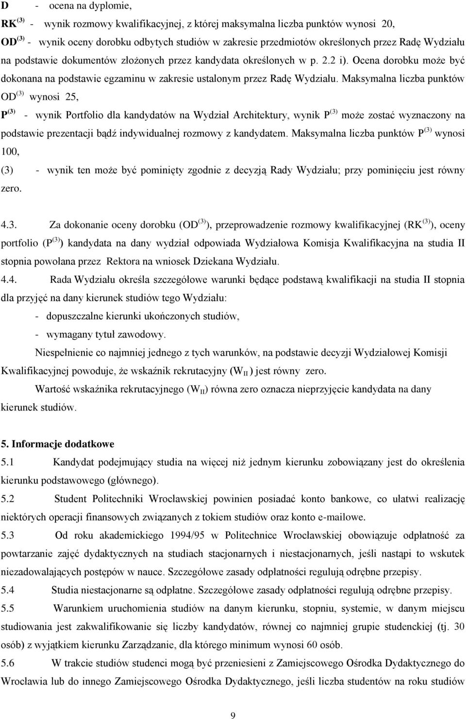 Maksymalna liczba punktów OD (3) wynosi 25, P (3) - wynik Portfolio dla kandydatów na Wydział Architektury, wynik P (3) może zostać wyznaczony na podstawie prezentacji bądź indywidualnej rozmowy z