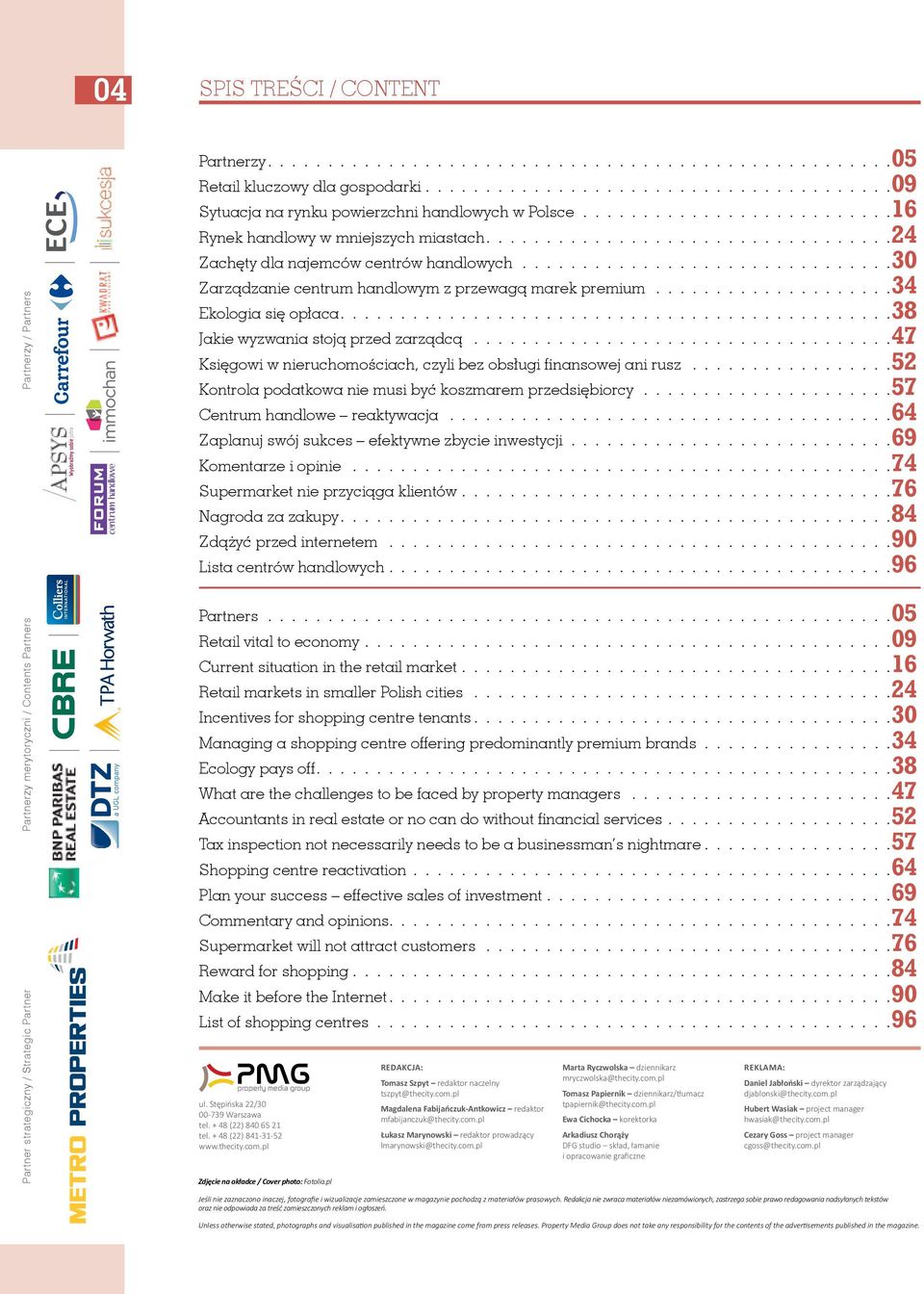 ...................34 Ekologia się opłaca..............................................38 Jakie wyzwania stoją przed zarządcą...................................47 Księgowi w nieruchomościach, czyli bez obsługi finansowej ani rusz.