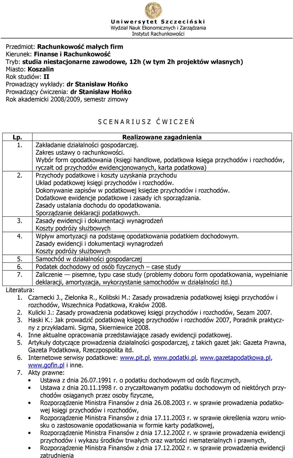 Wybór form opodatkowania (księgi handlowe, podatkowa księga przychodów i rozchodów, ryczałt od przychodów ewidencjonowanych, karta podatkowa) 2.