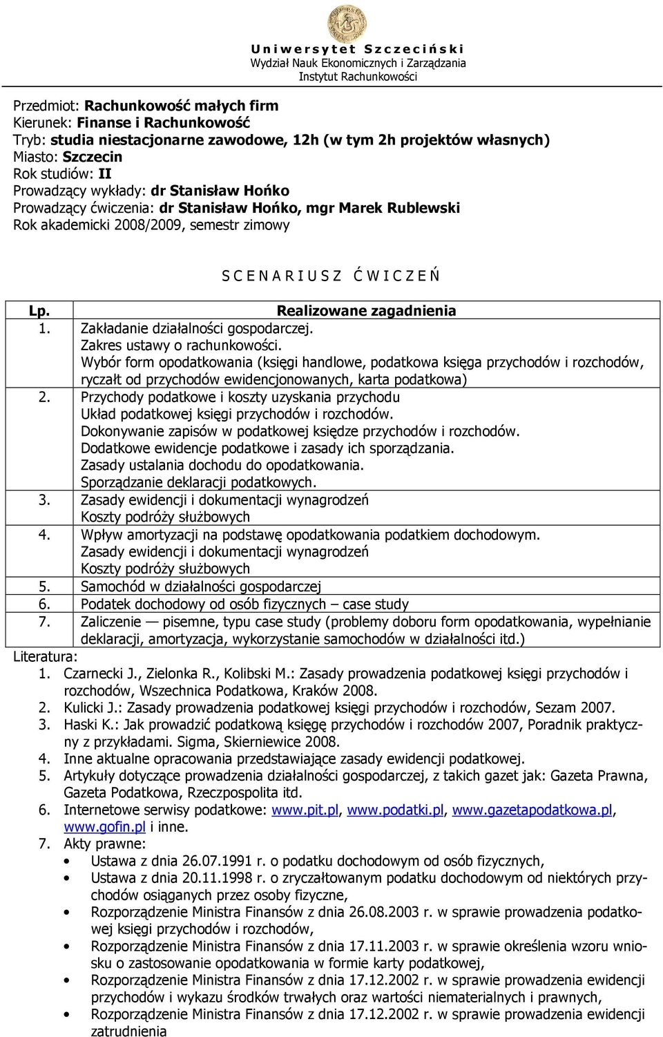 Wybór form opodatkowania (księgi handlowe, podatkowa księga przychodów i rozchodów, ryczałt od przychodów ewidencjonowanych, karta podatkowa) 2.