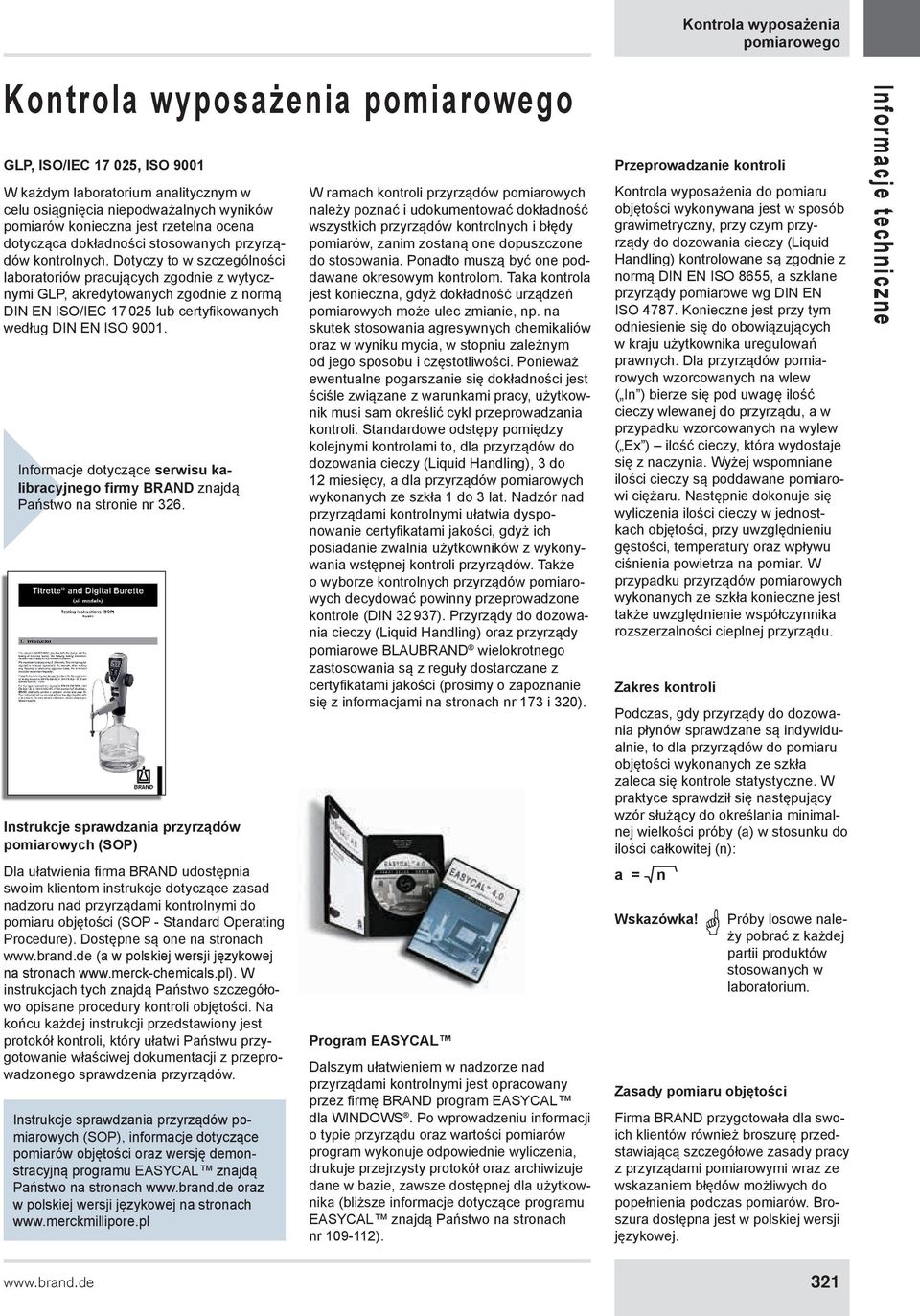 Dotyczy to w szczególności laboratoriów pracujących zgodnie z wytycznymi GLP, akredytowanych zgodnie z normą DIN EN ISO/IEC 17 025 lub certyfikowanych według DIN EN ISO 9001.