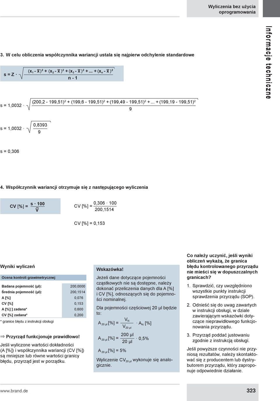 Współczynnik wariancji otrzymuje się z następującego wyliczenia CV [%] = s 100 V 0,306 100 CV [%] = 200,1514 CV [%] = 0,153 Wyniki wyliczeń Ocena kontroli grawimetrycznej Badana pojemność (µl):