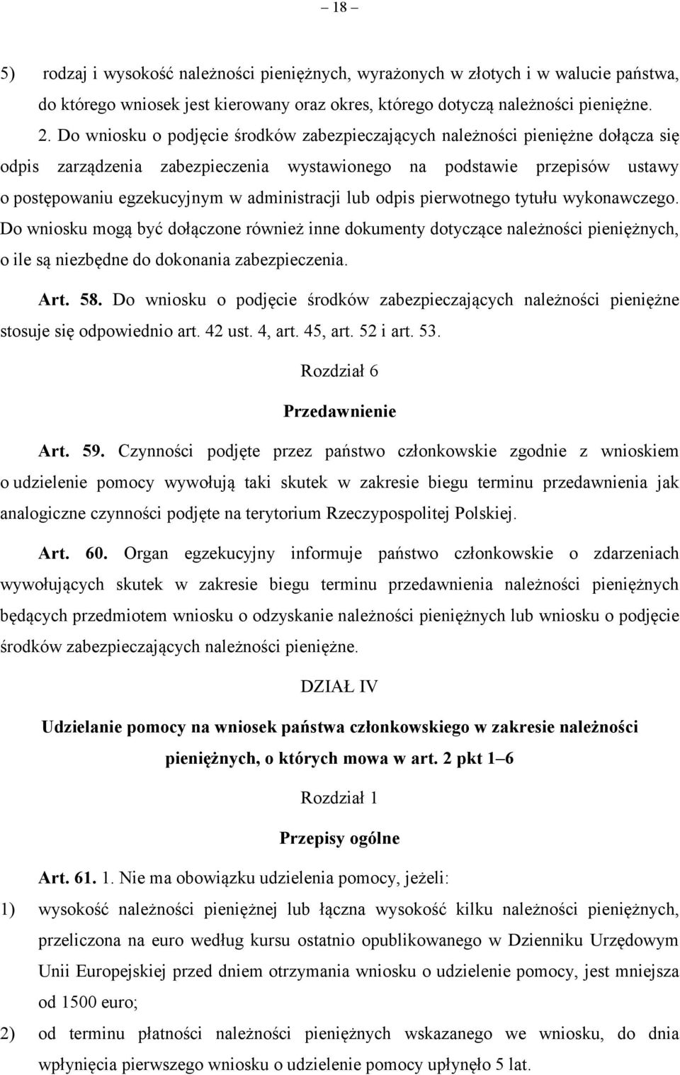 administracji lub odpis pierwotnego tytułu wykonawczego. Do wniosku mogą być dołączone również inne dokumenty dotyczące należności pieniężnych, o ile są niezbędne do dokonania zabezpieczenia. Art. 58.