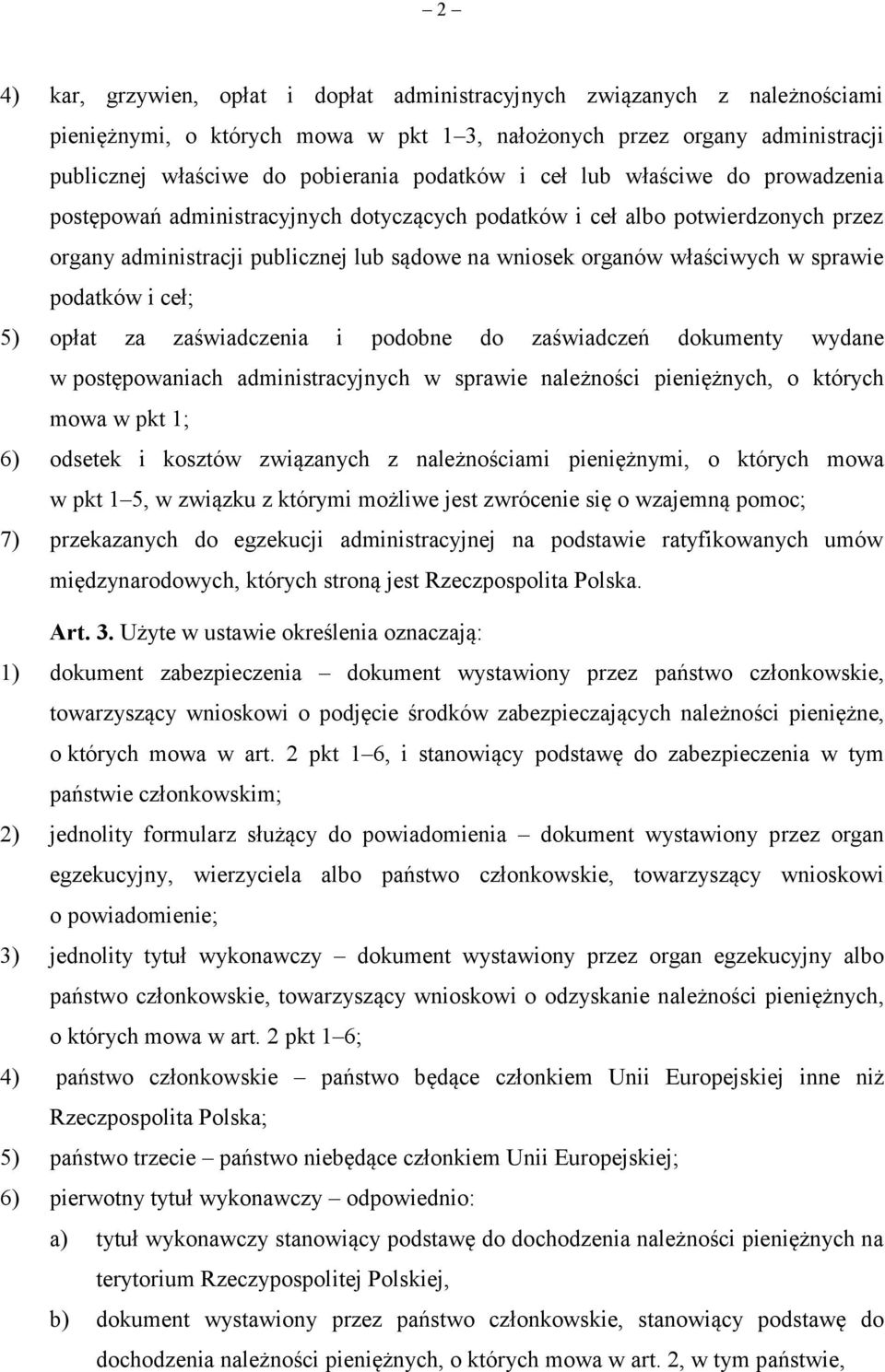 podatków i ceł; 5) opłat za zaświadczenia i podobne do zaświadczeń dokumenty wydane w postępowaniach administracyjnych w sprawie należności pieniężnych, o których mowa w pkt 1; 6) odsetek i kosztów