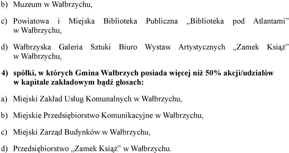 50% akcji/udziałów w kapitale zakładowym bądź głosach: a) Miejski Zakład Usług Komunalnych w Wałbrzychu, b) Miejskie