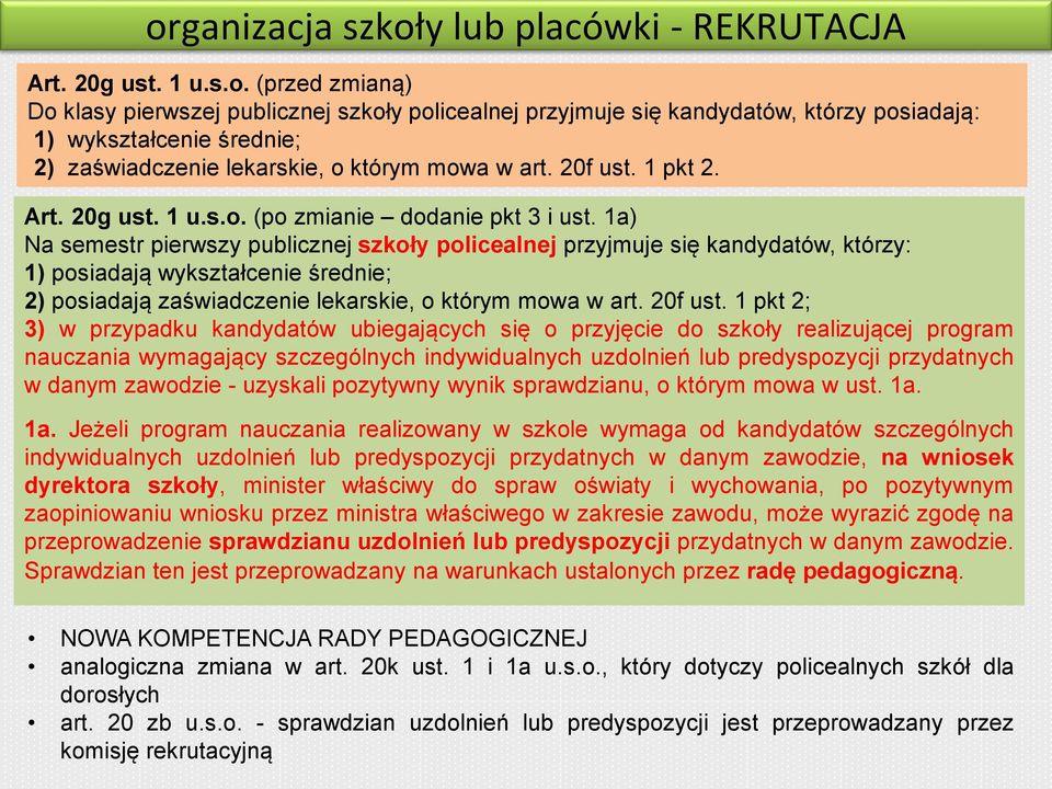 1a) Na semestr pierwszy publicznej szkoły policealnej przyjmuje się kandydatów, którzy: 1) posiadają wykształcenie średnie; 2) posiadają zaświadczenie lekarskie, o którym mowa w art. 20f ust.