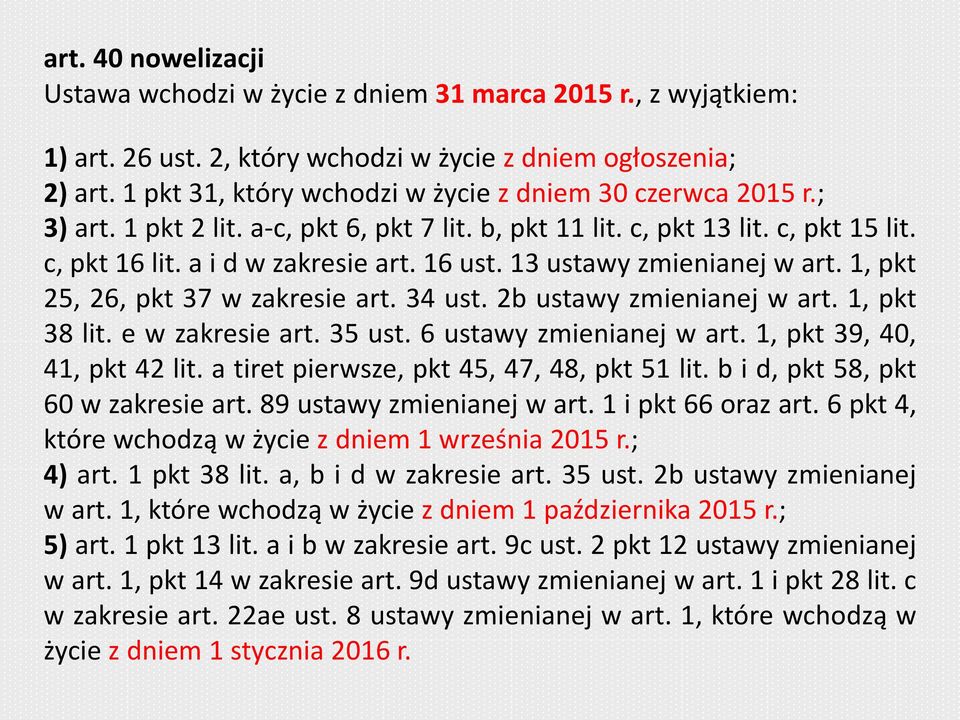 13 ustawy zmienianej w art. 1, pkt 25, 26, pkt 37 w zakresie art. 34 ust. 2b ustawy zmienianej w art. 1, pkt 38 lit. e w zakresie art. 35 ust. 6 ustawy zmienianej w art. 1, pkt 39, 40, 41, pkt 42 lit.