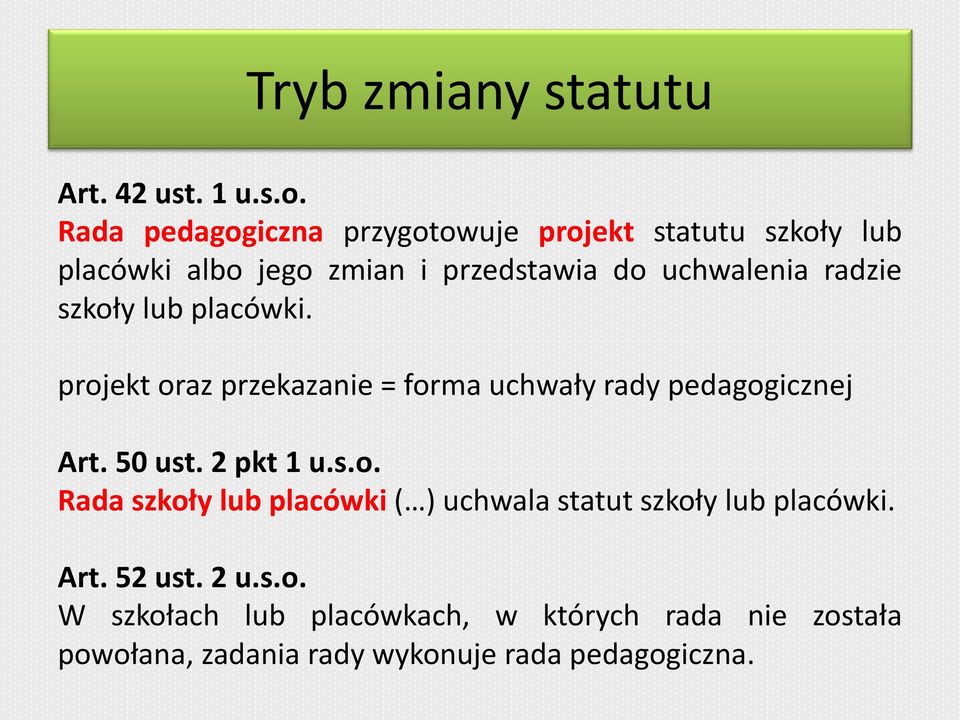 radzie szkoły lub placówki. projekt oraz przekazanie = forma uchwały rady pedagogicznej Art. 50 ust. 2 pkt 1 u.s.o. Rada szkoły lub placówki ( ) uchwala statut szkoły lub placówki.