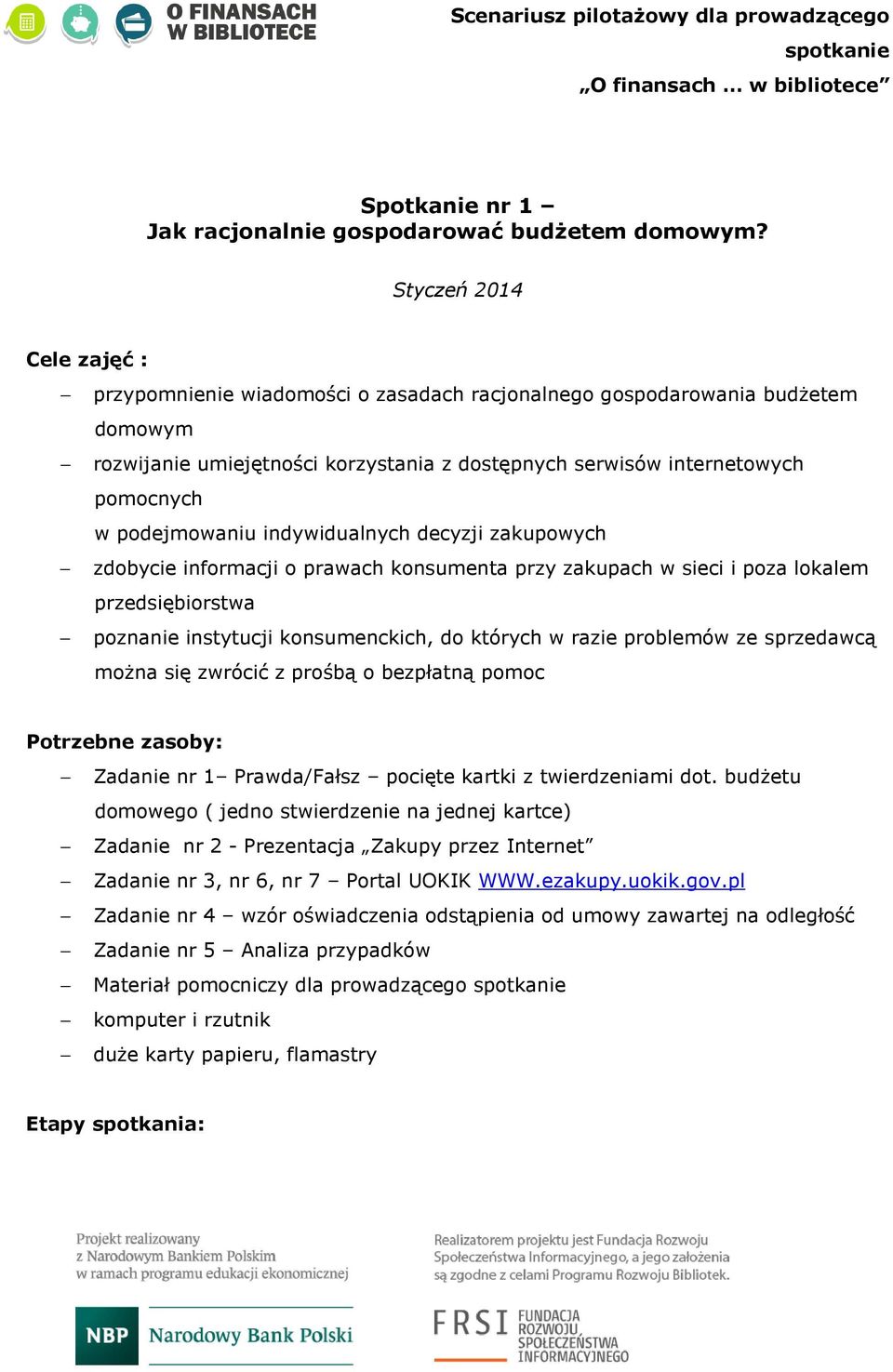 podejmowaniu indywidualnych decyzji zakupowych zdobycie informacji o prawach konsumenta przy zakupach w sieci i poza lokalem przedsiębiorstwa poznanie instytucji konsumenckich, do których w razie