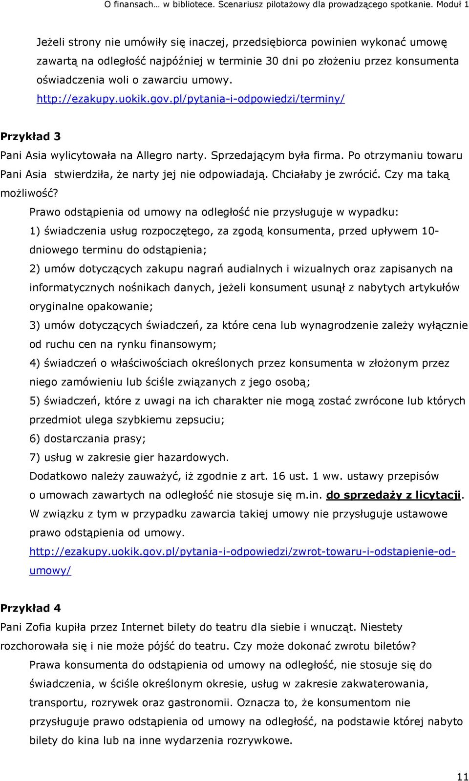 Po otrzymaniu towaru Pani Asia stwierdziła, że narty jej nie odpowiadają. Chciałaby je zwrócić. Czy ma taką możliwość?