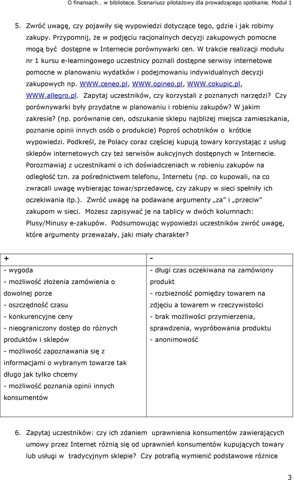 W trakcie realizacji modułu nr 1 kursu e-learningowego uczestnicy poznali dostępne serwisy internetowe pomocne w planowaniu wydatków i podejmowaniu indywidualnych decyzji zakupowych np. WWW.ceneo.