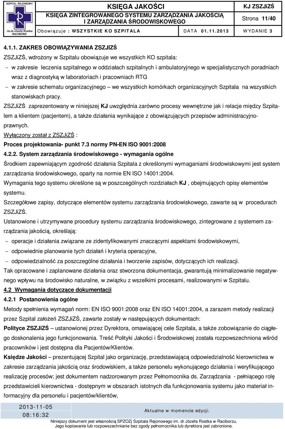 1. ZAKRES OBOWI ZYWANIA ZSZJIZ ZSZJiZ, wdro ony w Szpitalu obowi zuje we wszystkich KO szpitala: w zakresie leczenia szpitalnego w oddzia ach szpitalnych i ambulatoryjnego w specjalistycznych