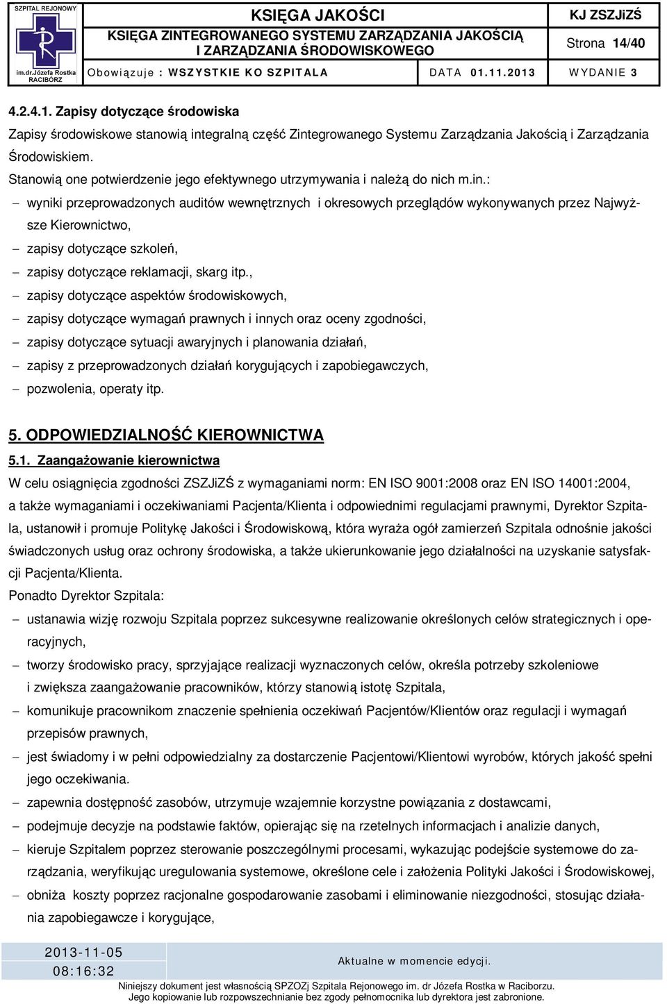 : wyniki przeprowadzonych auditów wewn trznych i okresowych przegl dów wykonywanych przez Najwy sze Kierownictwo, zapisy dotycz ce szkole, zapisy dotycz ce reklamacji, skarg itp.