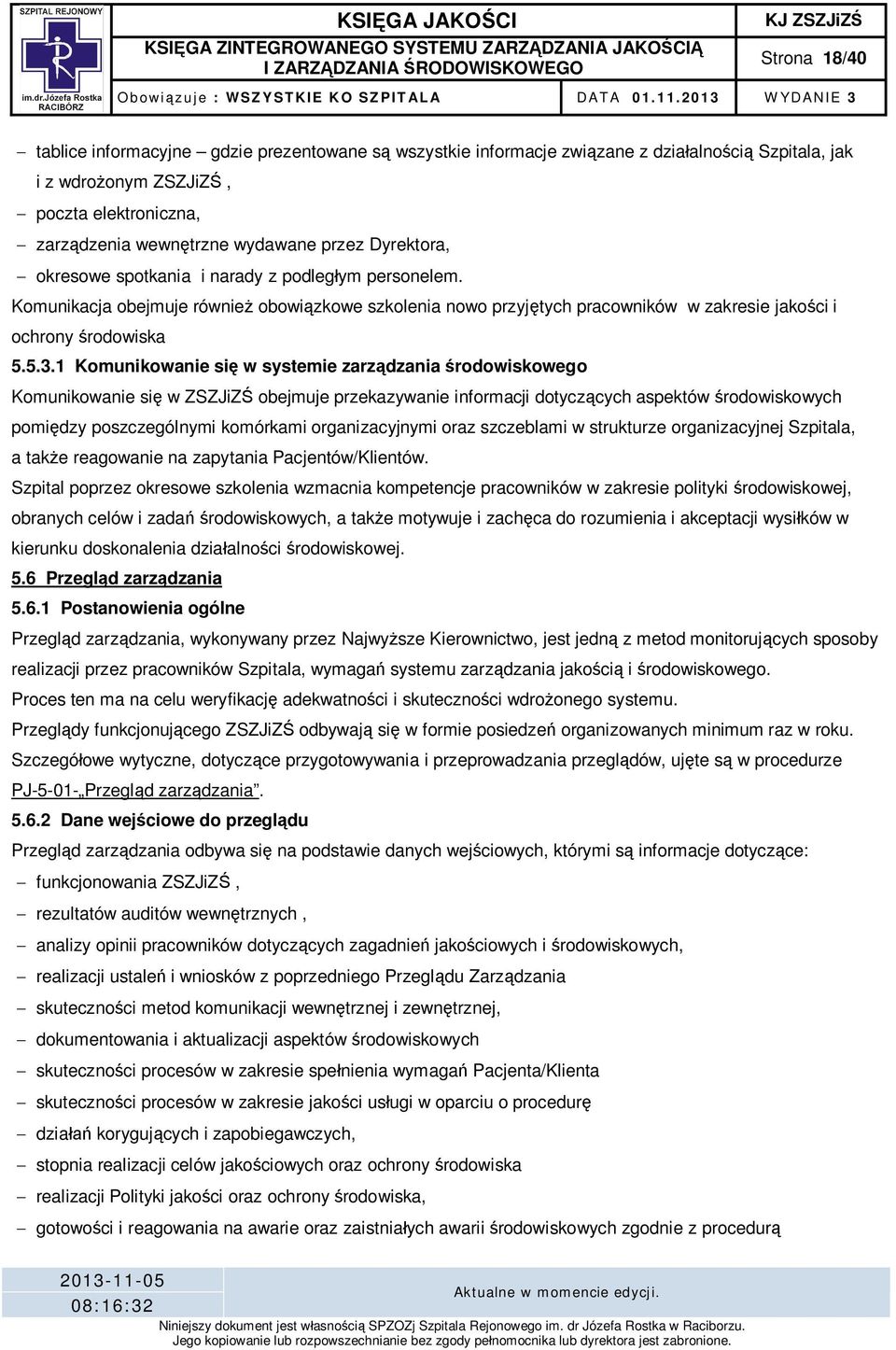 1 Komunikowanie si w systemie zarz dzania rodowiskowego Komunikowanie si w ZSZJiZ obejmuje przekazywanie informacji dotycz cych aspektów rodowiskowych pomi dzy poszczególnymi komórkami