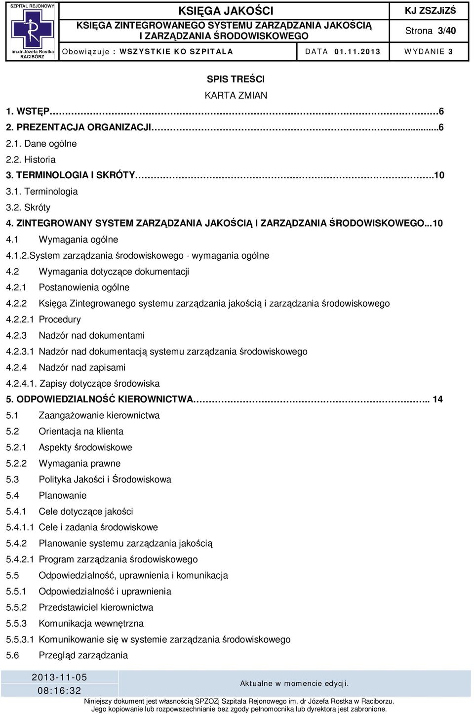 2.2.1 Procedury 4.2.3 Nadzór nad dokumentami 4.2.3.1 Nadzór nad dokumentacj systemu zarz dzania rodowiskowego 4.2.4 Nadzór nad zapisami 4.2.4.1. Zapisy dotycz ce rodowiska 5.