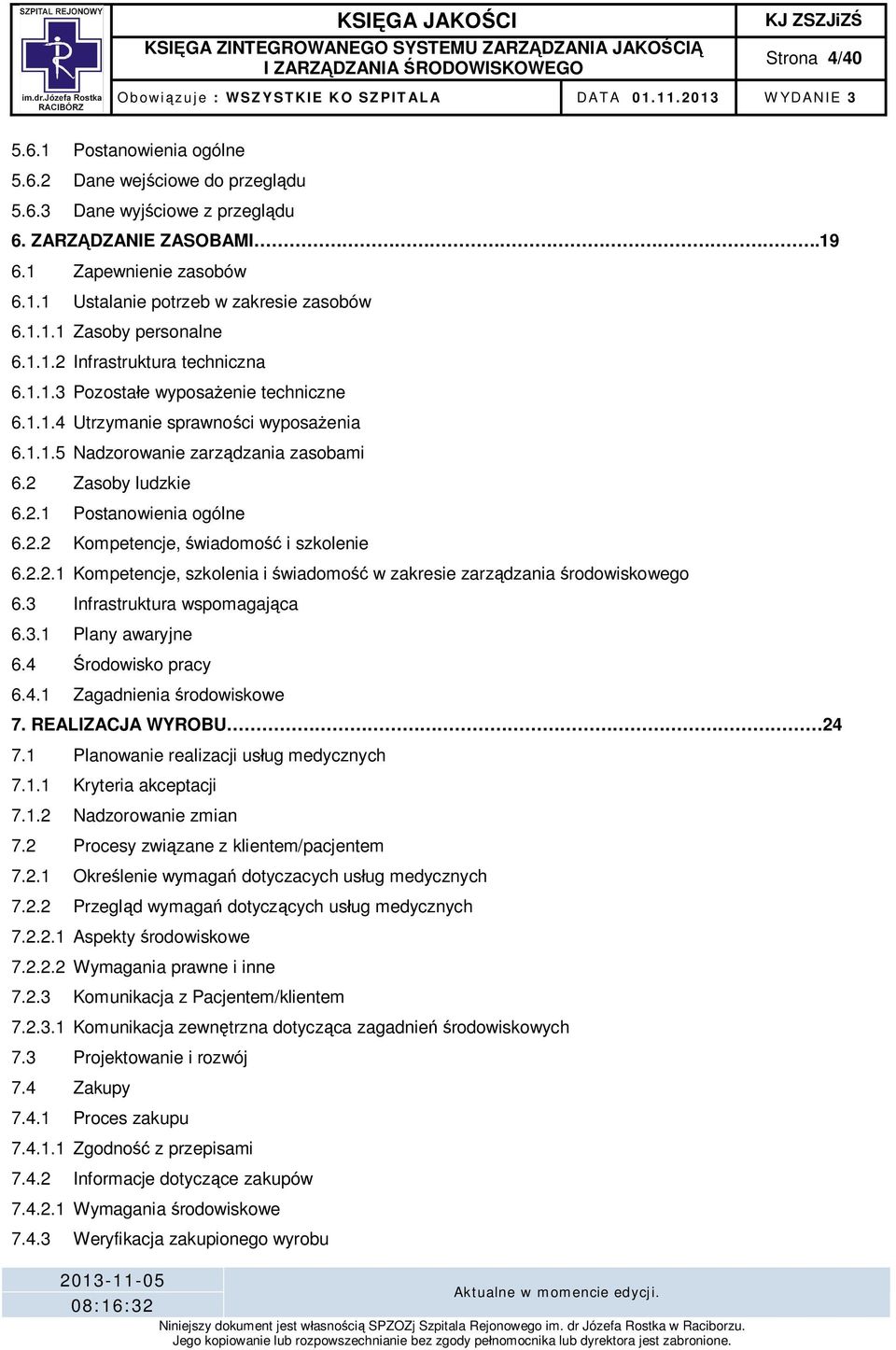 2 Zasoby ludzkie 6.2.1 Postanowienia ogólne 6.2.2 Kompetencje, wiadomo i szkolenie 6.2.2.1 Kompetencje, szkolenia i wiadomo w zakresie zarz dzania rodowiskowego 6.3 Infrastruktura wspomagaj ca 6.3.1 Plany awaryjne 6.