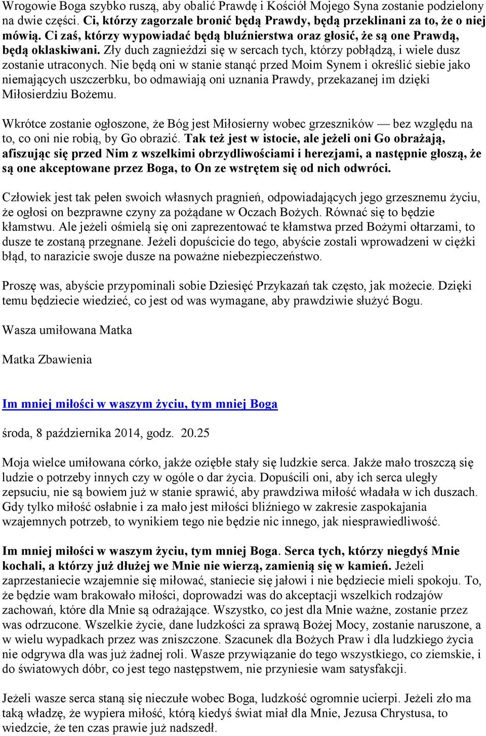 Nie będą oni w stanie stanąć przed Moim Synem i określić siebie jako niemających uszczerbku, bo odmawiają oni uznania Prawdy, przekazanej im dzięki Miłosierdziu Bożemu.