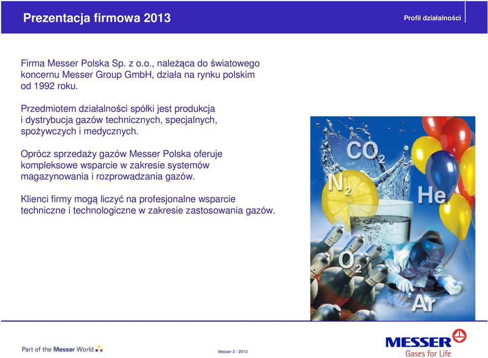 Oprócz sprzedaży gazów Messer Polska oferuje kompleksowe wsparcie w zakresie systemów magazynowania i rozprowadzania gazów.
