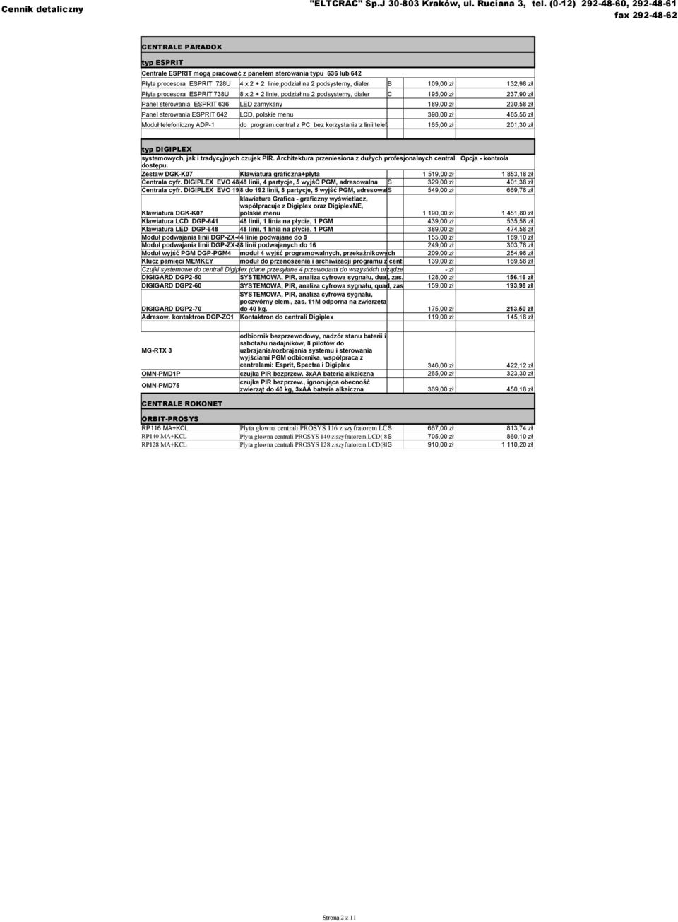 398,00 zł 485,56 zł Moduł telefoniczny ADP-1 do program.central z PC bez korzystania z linii telef.