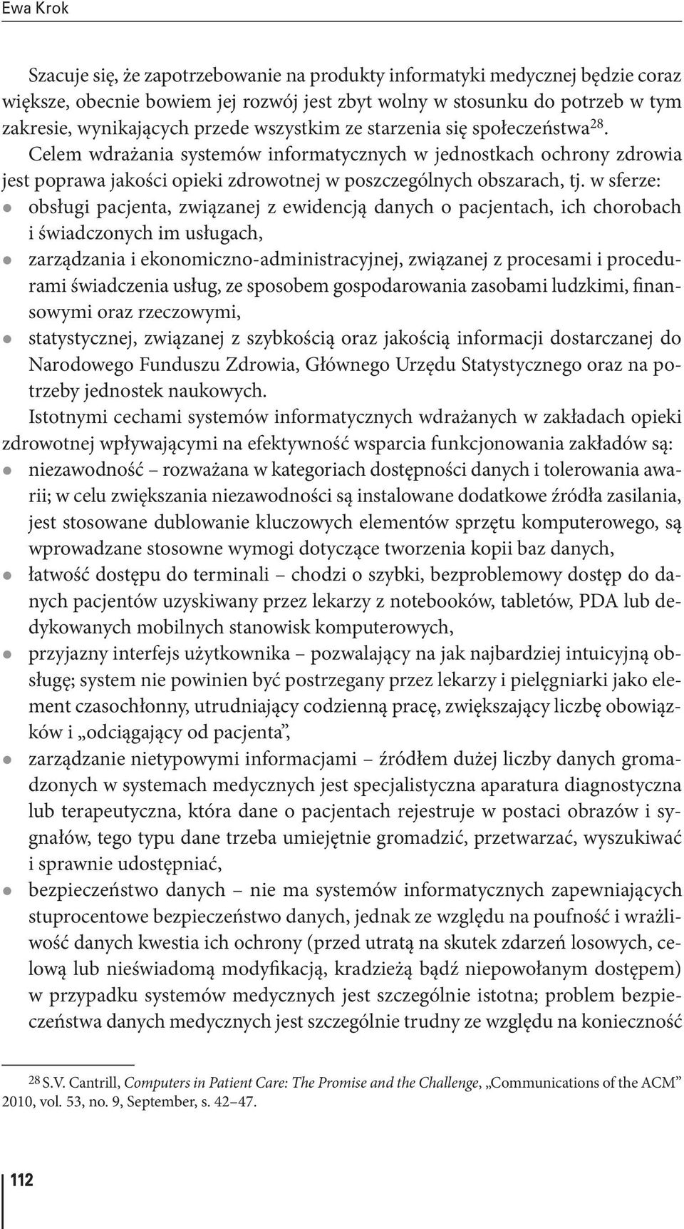 w sferze: z obsługi pacjenta, związanej z ewidencją danych o pacjentach, ich chorobach i świadczonych im usługach, z zarządzania i ekonomiczno administracyjnej, związanej z procesami i procedurami