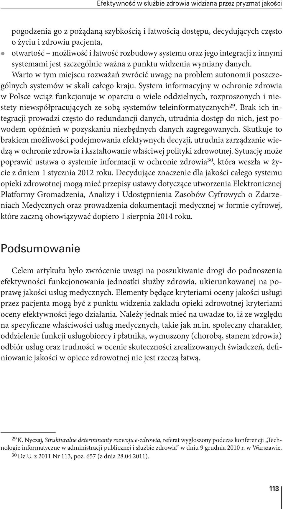 Warto w tym miejscu rozważań zwrócić uwagę na problem autonomii poszczególnych systemów w skali całego kraju.