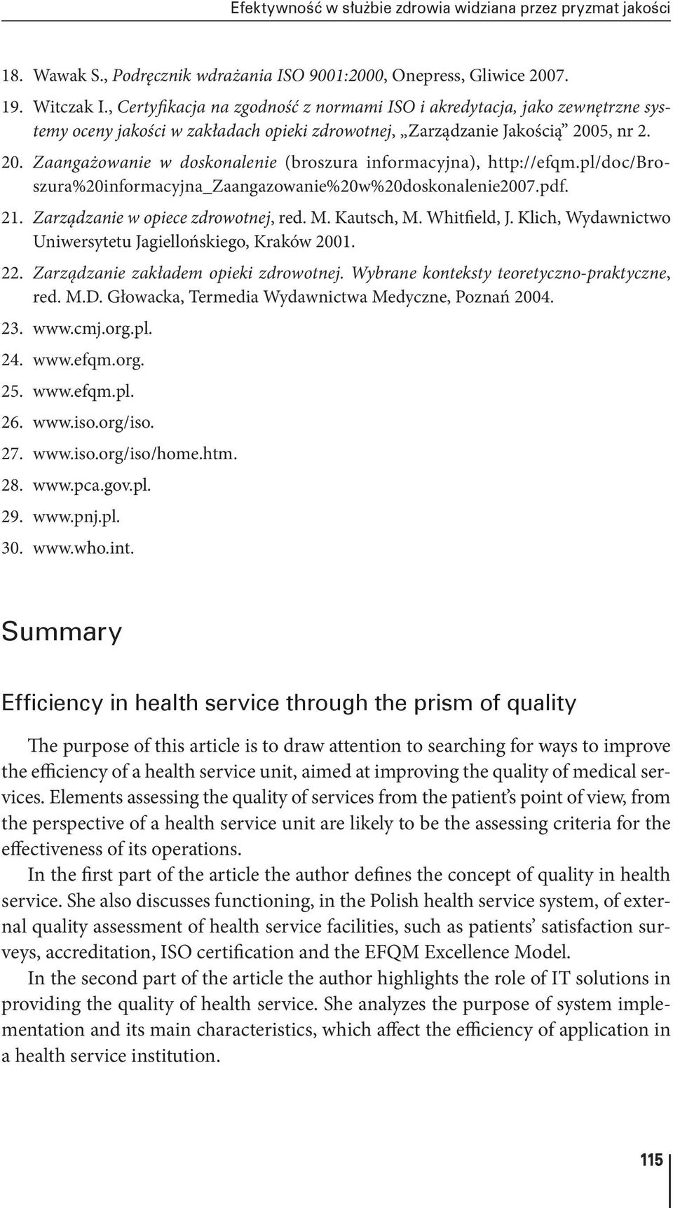 5, nr 2. 20. Zaangażowanie w doskonalenie (broszura informacyjna), http://efqm.pl/doc/broszura%20informacyjna_zaangazowanie%20w%20doskonalenie2007.pdf. 21. Zarządzanie w opiece zdrowotnej, red. M.