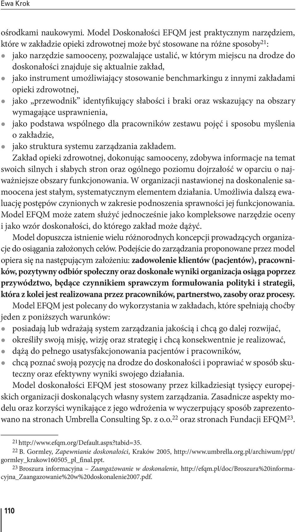 drodze do doskonałości znajduje się aktualnie zakład, z jako instrument umożliwiający stosowanie benchmarkingu z innymi zakładami opieki zdrowotnej, z jako przewodnik identyfikujący słabości i braki