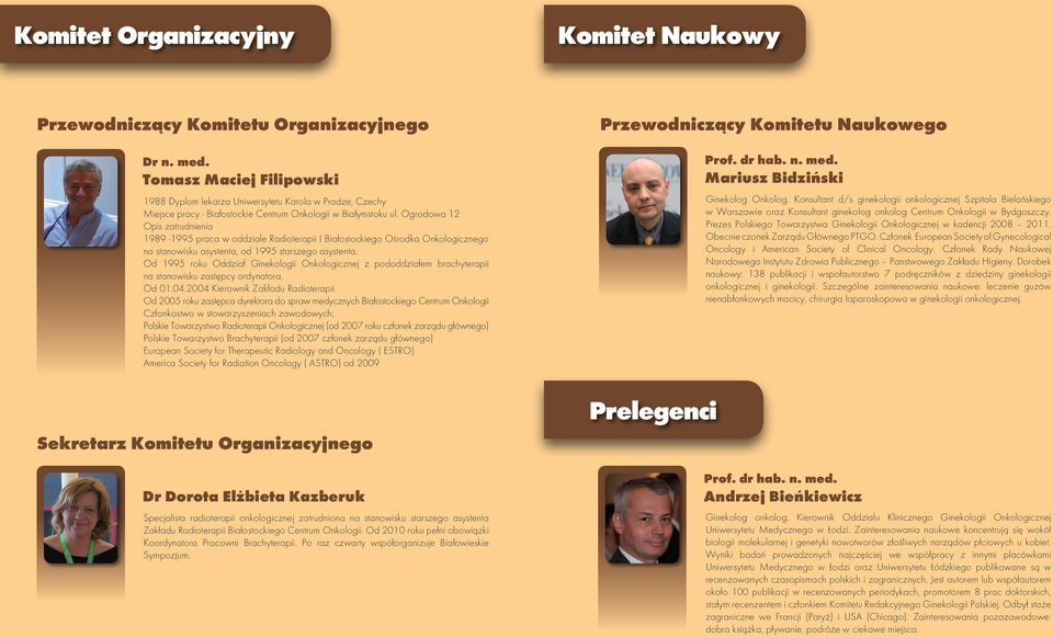 Ogrodowa 12 Opis zatrudnienia 1989-1995 praca w oddziale Radioterapii I Białostockiego Ośrodka Onkologicznego na stanowisku asystenta, od 1995 starszego asystenta.