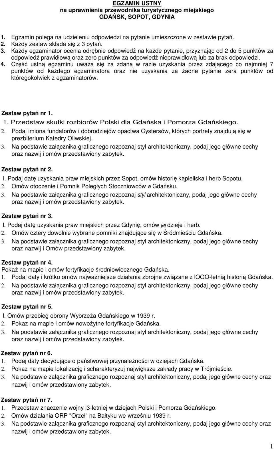 pytań. 3. KaŜdy egzaminator ocenia odrębnie odpowiedź na kaŝde pytanie, przyznając od 2 do 5 punktów za odpowiedź prawidłową oraz zero punktów za odpowiedź nieprawidłową lub za brak odpowiedzi. 4.