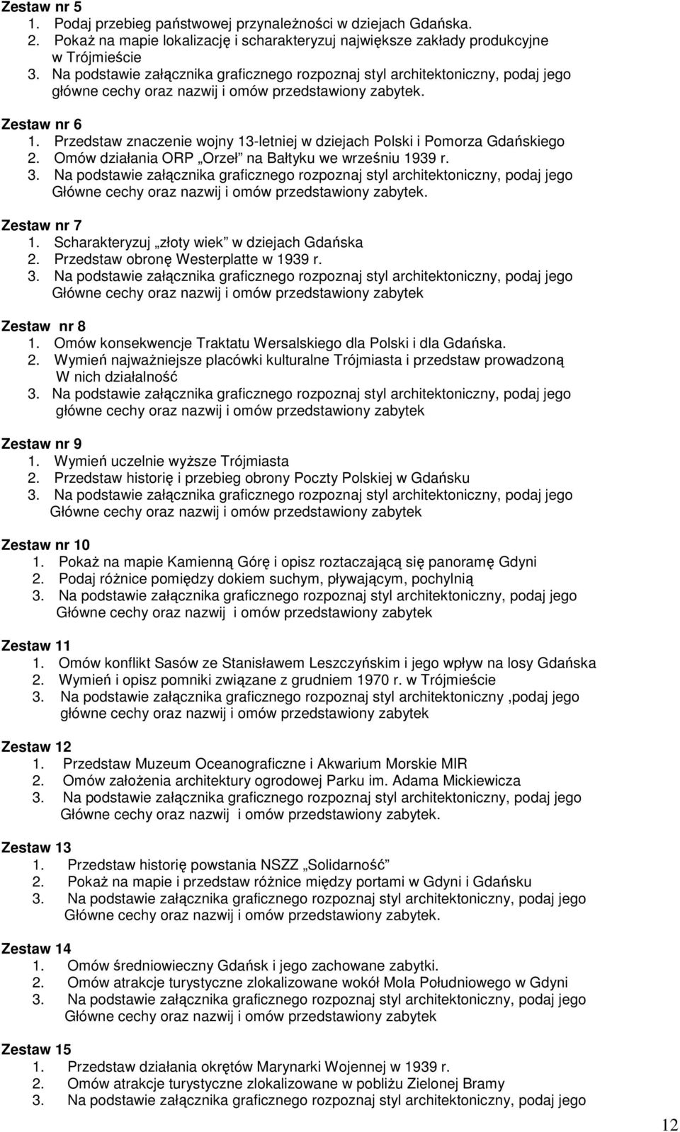 Scharakteryzuj złoty wiek w dziejach Gdańska 2. Przedstaw obronę Westerplatte w 1939 r. Główne cechy oraz nazwij i omów przedstawiony zabytek Zestaw nr 8 1.