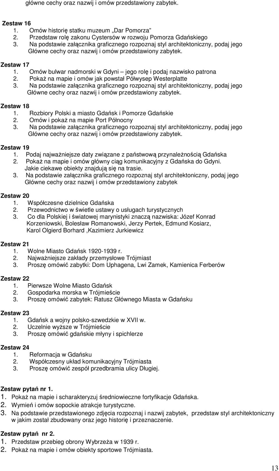 Rozbiory Polski a miasto Gdańsk i Pomorze Gdańskie 2. Omów i pokaŝ na mapie Port Północny Główne cechy oraz Zestaw 19 1. Podaj najwaŝniejsze daty związane z państwową przynaleŝnością Gdańska 2.